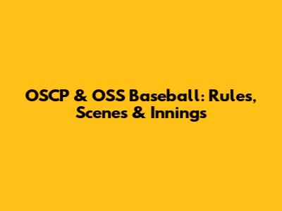 OSCP & OSS Baseball: Rules, Scenes & Innings