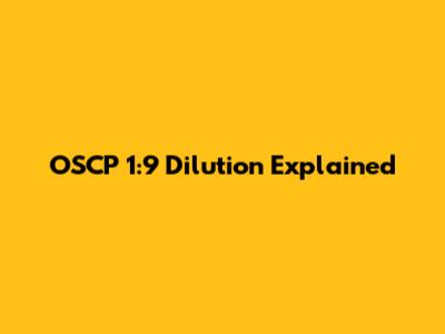 OSCP 1:9 Dilution Explained