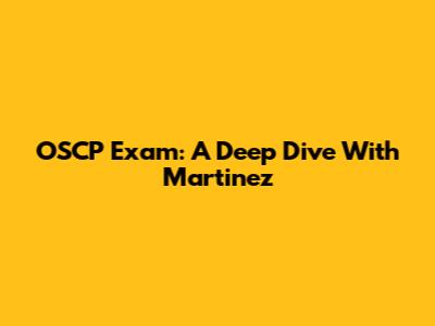 OSCP Exam: A Deep Dive With Martinez