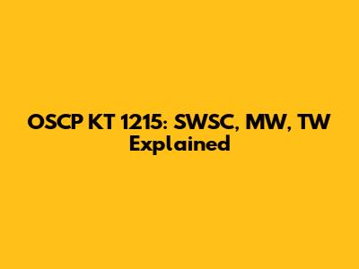 OSCP KT 1215: SWSC, MW, TW Explained