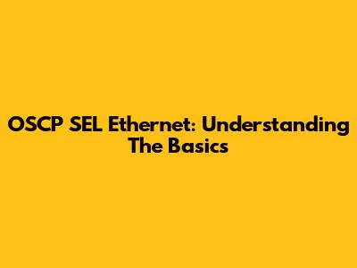 OSCP SEL Ethernet: Understanding The Basics