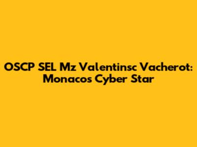 OSCP SEL Mz Valentinsc Vacherot: Monaco's Cyber Star