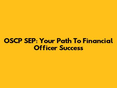 OSCP SEP: Your Path To Financial Officer Success