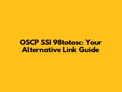 OSCP SSI 98totosc: Your Alternative Link Guide