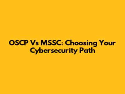 OSCP Vs MSSC: Choosing Your Cybersecurity Path
