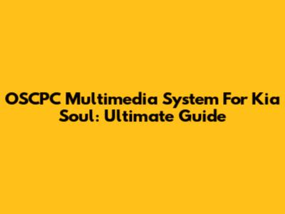 OSCPC Multimedia System For Kia Soul: Ultimate Guide
