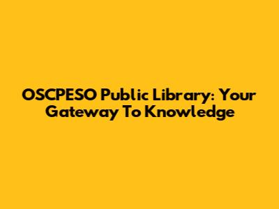 OSCPESO Public Library: Your Gateway To Knowledge