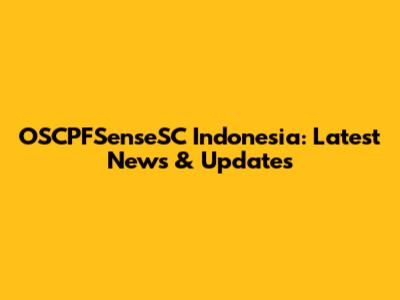 OSCPFSenseSC Indonesia: Latest News & Updates