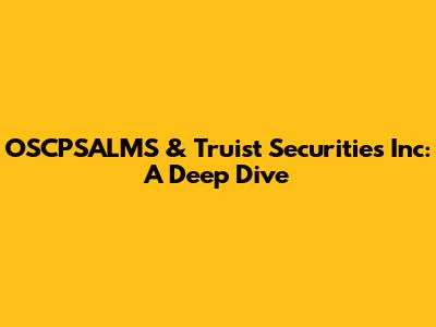 OSCPSALMS & Truist Securities Inc: A Deep Dive