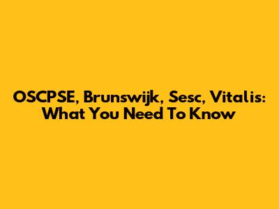 OSCPSE, Brunswijk, Sesc, Vitalis: What You Need To Know