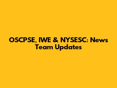 OSCPSE, IWE & NYSESC: News Team Updates