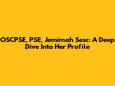 OSCPSE, PSE, Jemimah Sesc: A Deep Dive Into Her Profile
