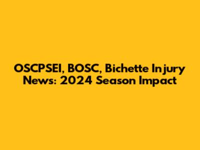 OSCPSEI, BOSC, Bichette Injury News: 2024 Season Impact