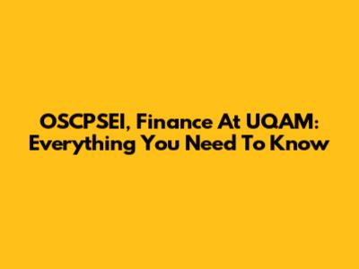 OSCPSEI, Finance At UQAM: Everything You Need To Know