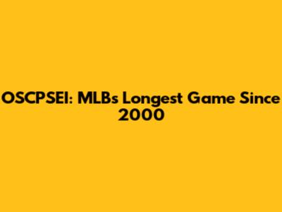 OSCPSEI: MLB's Longest Game Since 2000