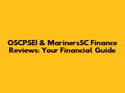 OSCPSEI & MarinersSC Finance Reviews: Your Financial Guide