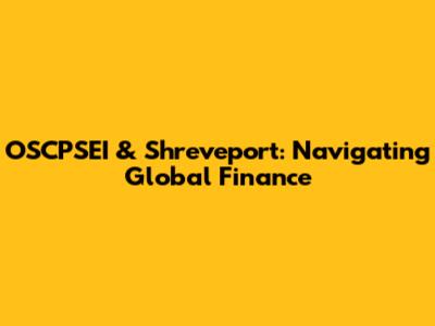 OSCPSEI & Shreveport: Navigating Global Finance