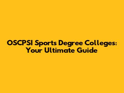 OSCPSI Sports Degree Colleges: Your Ultimate Guide