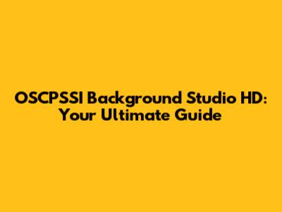 OSCPSSI Background Studio HD: Your Ultimate Guide