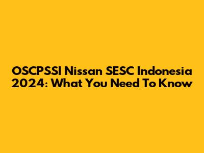 OSCPSSI Nissan SESC Indonesia 2024: What You Need To Know