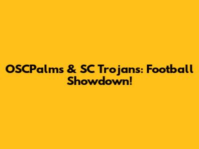 OSCPalms & SC Trojans: Football Showdown!