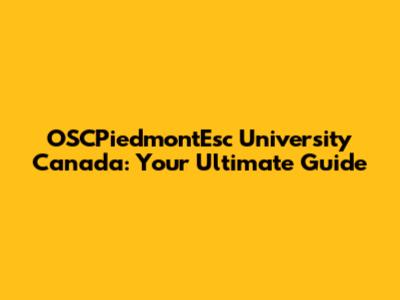 OSCPiedmontEsc University Canada: Your Ultimate Guide