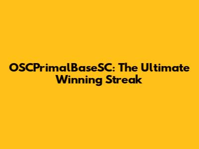 OSCPrimalBaseSC: The Ultimate Winning Streak