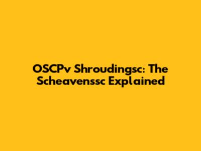 OSCPv Shroudingsc: The Scheavenssc Explained