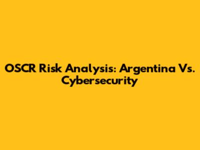 OSCR Risk Analysis: Argentina Vs. Cybersecurity