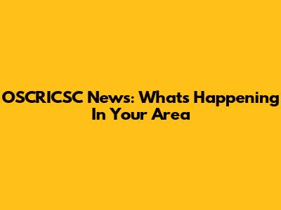 OSCRICSC News: What's Happening In Your Area