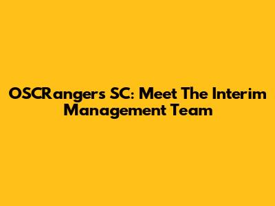 OSCRangers SC: Meet The Interim Management Team