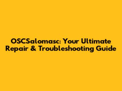 OSCSalomasc: Your Ultimate Repair & Troubleshooting Guide