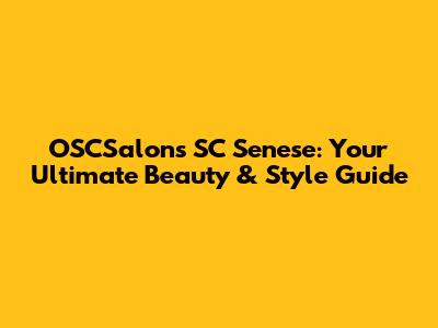 OSCSalons SC Senese: Your Ultimate Beauty & Style Guide