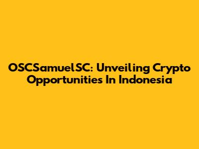 OSCSamuelSC: Unveiling Crypto Opportunities In Indonesia