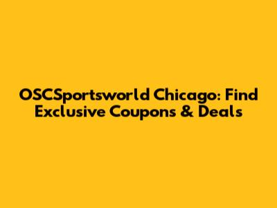 OSCSportsworld Chicago: Find Exclusive Coupons & Deals