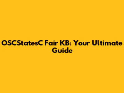 OSCStatesC Fair KB: Your Ultimate Guide