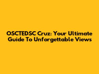 OSCTEDSC Cruz: Your Ultimate Guide To Unforgettable Views