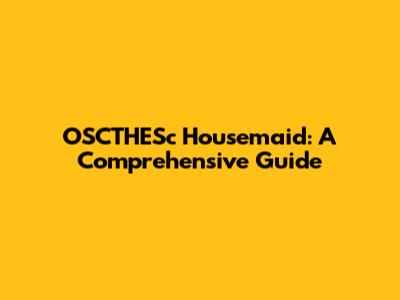 OSCTHESc Housemaid: A Comprehensive Guide