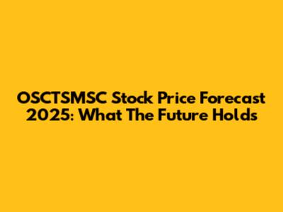 OSCTSMSC Stock Price Forecast 2025: What The Future Holds