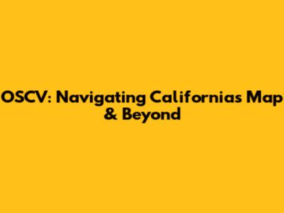 OSCV: Navigating California's Map & Beyond