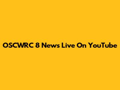 OSCWRC 8 News Live On YouTube