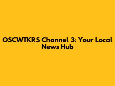 OSCWTKRS Channel 3: Your Local News Hub