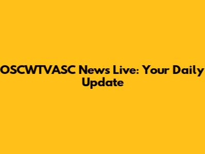 OSCWTVASC News Live: Your Daily Update