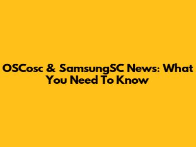 OSCosc & SamsungSC News: What You Need To Know