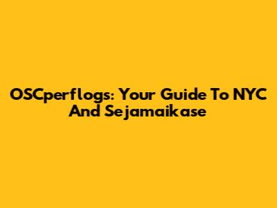 OSCperflogs: Your Guide To NYC And Sejamaikase