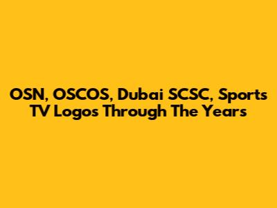 OSN, OSCOS, Dubai SCSC, Sports TV Logos Through The Years