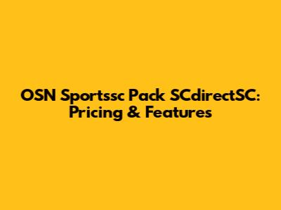 OSN Sportssc Pack SCdirectSC: Pricing & Features