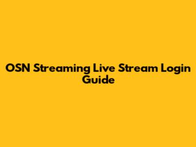 OSN Streaming Live Stream Login Guide
