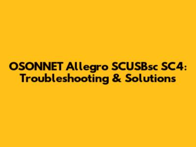 OSONNET Allegro SCUSBsc SC4: Troubleshooting & Solutions