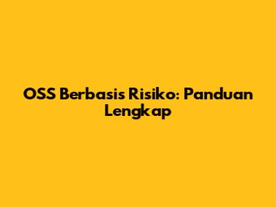 OSS Berbasis Risiko: Panduan Lengkap